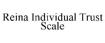 REINA INDIVIDUAL TRUST SCALE