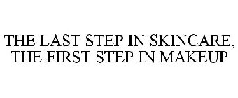 THE LAST STEP IN SKINCARE. THE FIRST STEP IN MAKEUP.
