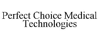 PERFECT CHOICE MEDICAL TECHNOLOGIES