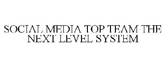 SOCIAL MEDIA TOP TEAM THE NEXT LEVEL SYSTEM