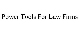 POWER TOOLS FOR LAW FIRMS