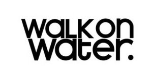 WALK ON WATER.