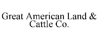 GREAT AMERICAN LAND & CATTLE CO.