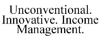 UNCONVENTIONAL. INNOVATIVE. INCOME MANAGEMENT.
