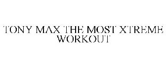 TONY MAX THE MOST XTREME WORKOUT