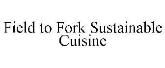 FIELD TO FORK SUSTAINABLE CUISINE