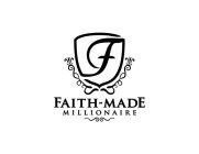 F FAITH-MADE MILLIONAIRE