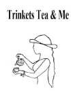 TRINKETS TEA & ME