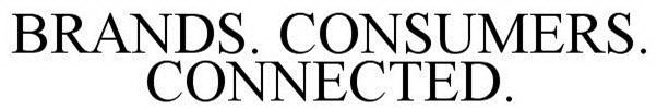 BRANDS. CONSUMERS. CONNECTED.