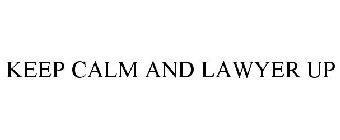 KEEP CALM AND LAWYER UP