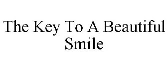 THE KEY TO A BEAUTIFUL SMILE