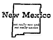 NEW MEXICO NOT REALLY NEW AND NOT REALLY MEXICO