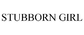 STUBBORN GIRL