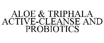 ALOE & TRIPHALA ACTIVE-CLEANSE AND PROBIOTICS