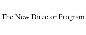 THE NEW DIRECTOR PROGRAM