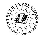 TRUTH EXPRESSIONS BRINGING TRUTH TO LIGHT