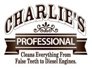 CHARLIE'S PROFESSIONAL CLEANS EVERYTHING FROM FALSE TEETH TO DIESEL ENGINES. FROM FALSE TEETH TO DIESEL ENGINES.
