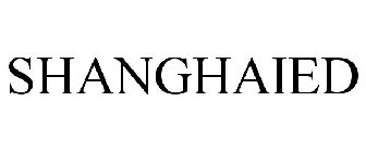 SHANGHAIED