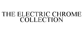 THE ELECTRIC CHROME COLLECTION