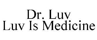DR. LUV LUV IS MEDICINE