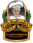 DR. REALGOOD'S GRILL BRUSH CLEANS N' SMOKES SAFE AND SANITARY