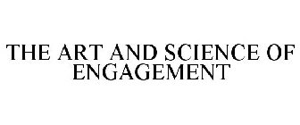 THE ART AND SCIENCE OF ENGAGEMENT