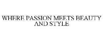 WHERE PASSION MEETS BEAUTY AND STYLE