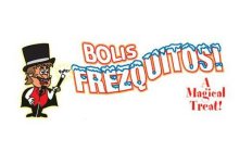 POOF! BOLIS FREZQUITOS! A MAGICAL TREAT!