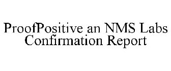 PROOFPOSITIVE AN NMS LABS CONFIRMATION REPORT
