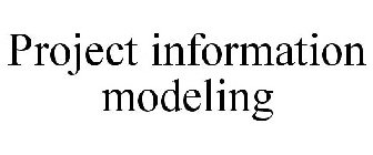 PROJECT INFORMATION MODELING