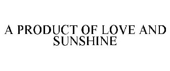 A PRODUCT OF LOVE AND SUNSHINE