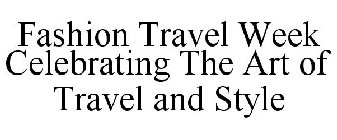 FASHION TRAVEL WEEK CELEBRATING THE ART OF TRAVEL AND STYLE