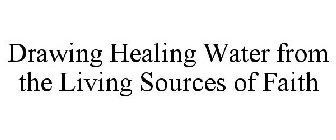 DRAWING HEALING WATER FROM THE LIVING SOURCES OF FAITH