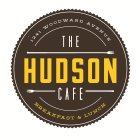 THE HUDSON CAFE 1241 WOODWARD AVENUE BREAKFAST & LUNCH
