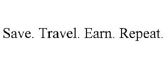 SAVE. TRAVEL. EARN. REPEAT.