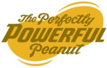 THE PERFECTLY POWERFUL PEANUT