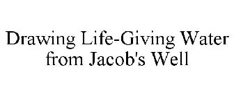 DRAWING LIFE-GIVING WATER FROM JACOB'S WELL