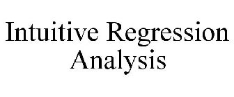 INTUITIVE REGRESSION ANALYSIS
