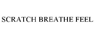 SCRATCH BREATHE &  FEEL