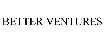 BETTER VENTURES