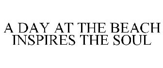 A DAY AT THE BEACH INSPIRES THE SOUL