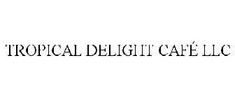 TROPICAL DELIGHT CAFÉ LLC