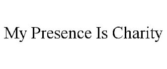 MY PRESENCE IS CHARITY