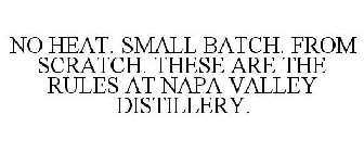 NO HEAT. SMALL BATCH. FROM SCRATCH. THESE ARE THE RULES AT NAPA VALLEY DISTILLERY.