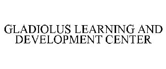 GLADIOLUS LEARNING AND DEVELOPMENT CENTER