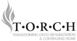 T·O·R·C·H TRANSITIONING ONTO REHABILITATION & CONTINUING HOME