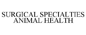 SURGICAL SPECIALTIES ANIMAL HEALTH
