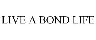 LIVE A BOND LIFE