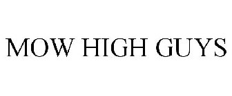 MOW HIGH GUYS