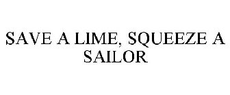 SAVE A LIME, SQUEEZE A SAILOR